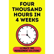 (영문도서) Four Thousand Hours in 4 Weeks: Ultimate Time Management Solutions Paperback, Independently Published, English, 9798858566052