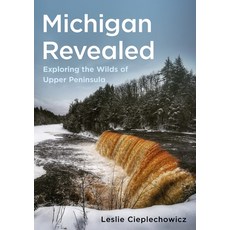 (英文圖書)Michigan Revealed: Exploring the Wilds of Upper Peninsula 平裝版, America Through Time, English