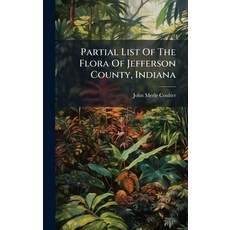(영문도서)Partial List Of The Flora Of Jefferson County Indiana Hardcover, Hutson Street Press, English, 9781024683431