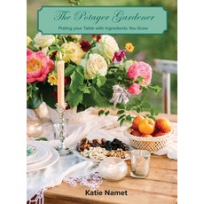 (영문도서)The Potager Gardener: Plating Your Table with Ingredients You Grow Hardcover, Wisdom House Books, English, 9781952714573