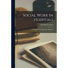 (영문도서) Social Work in Hospitals: A Contribution to Progressive Medicine Paperback, Legare Street Press, English, 9781015546530