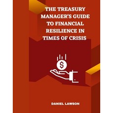 (영문도서)The Treasury Manager's Guide to Financial Resilience in Times of Crisis Paperback, Independently Published, English, 9798262194261