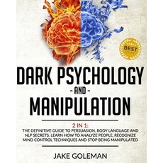Dark Psychology and Manipulation: 2 in 1: The Definitive Guide to Persuasion Body Language and NLP ... Paperback, Independently Published