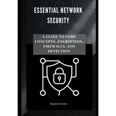 (영문도서)Essential Network Security: A Guide to Core Concepts Encryption Firewalls and... Paperback, Independently Published, English, 9798287463595