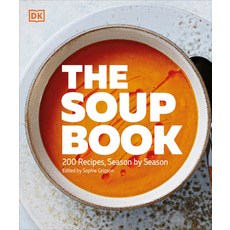 (영문도서) The Soup Book: 200 Recipes Season by Season Paperback, DK Publishing (Dorling Kind..., English, 9780593969137