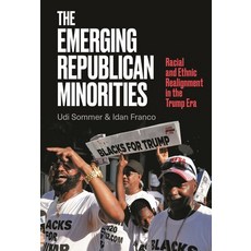 (영문도서) The Emerging Republican Minorities: Racial and Ethnic Realignment in the Trump Era Hardcover, Bloomsbury Academic, English, 9798765134153