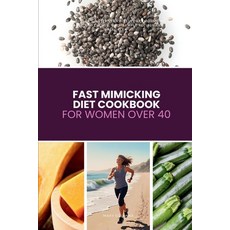 (영문도서)Fast Mimicking Diet Cookbook for Women Over 40: A Beginner's 5-Step Plan to Supp... Paperback, Mindplusfood, English, 9798349388194