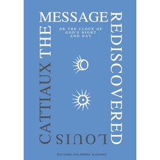 (영문도서) The Message Rediscovered: or the clock of God's night and day Paperback, Editions Philomene Alchimie, English, 9782493577986