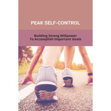 Peak Self-Control: Building Strong Willpower To Accomplish Important Goals: Peak Productivity Age Paperback, Independently Published, English, 9798737721046