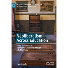 (영문도서) Neoliberalism Across Education: Policy and Practice from Early Childhood Through Adult Learning Hardcover, Palgrave Pivot, English, 9783030739614