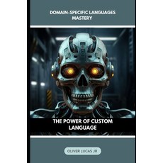 (영문도서) Domain-Specific Languages Mastery: The Power Of Custom Language Paperback, Independently Published, English, 9798344495651