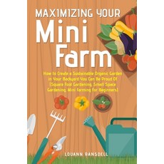 (영문도서) Maximizing Your Mini Farm: How to Create a Sustainable Organic Garden in Your B... Paperback, Louann Ransdell, English, 9781803614335