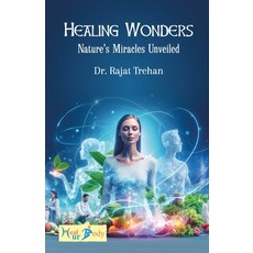 (영문도서)Healing Wonders: Nature's Miracles Unveiled Paperback, Rajat Trehan, English, 9789334440751