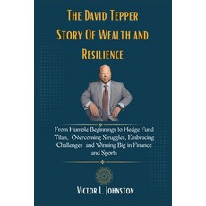 (영문도서) The David Tepper Story Of Wealth and Resilience: From Humble Beginnings to Hedg... Paperback, Independently Published, English, 9798344430812