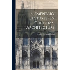 (영문도서) Elementary Lectures On Christian Architecture Paperback, Legare Street Press, English, 9781022692541