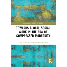(영문도서)Towards Glocal Social Work in the Era of Compressed Modernity Paperback, Routledge, English, 9780367587604 Routledge, English, 9780367587604