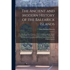 (영문도서) The Ancient and Modern History of the Balearick Islands: Or of the Kingdom of Majorca: Which ... Paperback, Legare Street Press