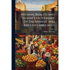 (영문도서)Neuman Baretti And Seoane's Dictionary Of The Spanish And English Languages: Wh... Paperback, Nabu Press, 9781273704710