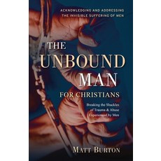 (영문도서) The Unbound Man For Christians: Breaking the Shackles of Trauma & Abuse Experie... Paperback, Becoming Well, English, 9798330293551