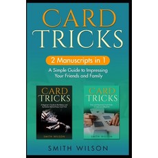 (영문도서) Card Tricks for Beginners: 2 Manuscripts in 1 - A Simple Guide to Impressing Your Friends and... Paperback, Independently Published, English, 9798390368213