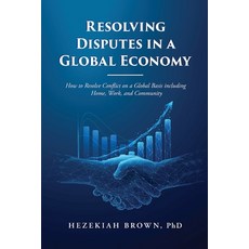 (영문도서) Resolving Disputes in a Global Economy: How to Resolve Conflict on a Global Bas... Paperback, Reading Glass Books, English, 9798894790664