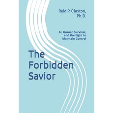 (英文圖書)The Forbidden Savior: AI Human Survival and the Fight to Maintain Control 平裝版, Independently Published, 英文