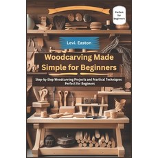 (영문도서)Woodcarving Made Simple for Beginners: Step-by-Step Woodcarving Projects and Pra... Paperback, Independently Published, English, 9798296381620
