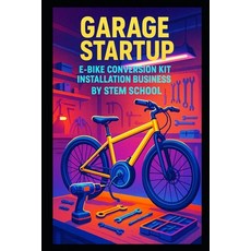 (영문도서)Garage Startup E-Bike Conversion Kit Installation Business: Upgrade Services for... Paperback, Independently Published, English, 9798244613414