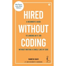(영문도서)Hired Without Coding: A Beginner's Guide To Landing an IT Job Without Writing a... Hardcover, Notion Press, English, 9798900543987