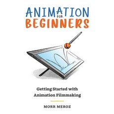 (영문도서) Animation for Beginners: Getting Started with Animation Filmmaking Paperback, Bloop Animation Studios LLC, English, 9781737879305