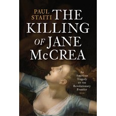 (영문도서)The Killing of Jane McCrea: An American Tragedy on the Revolutionary Frontier Hardcover, Westholme Publishing, English, 9781594164460
