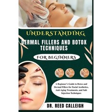(영문도서)Understanding Dermal Fillers and Botox Techniques for Beginners: A Beginner's Gu... Paperback, Independently Published, English, 9798273159853