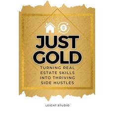 (영문도서) Just Gold! Turning Real Estate Skills Into Thriving Side Hustles Paperback, Leicht Studio, English, 9798223942214