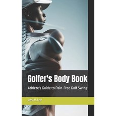 (영문도서) Golfer's Body Book: Athlete's Guide to Pain-Free Golf Swing Paperback, Independently Published, English, 9798868267734