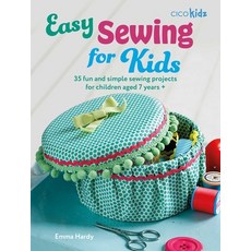 (영문도서) Easy Sewing for Kids: 35 Fun and Simple Sewing Projects for Children Aged 7 Years + Paperback, Cico, English, 9781800653689