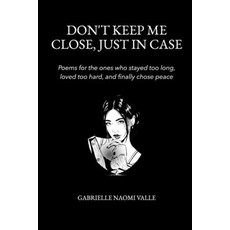 (영문도서)Don't Keep Me Close Just in Case: Poems for the Ones Who Stayed Too Long Loved... Paperback, Blurb, English, 9798295008481