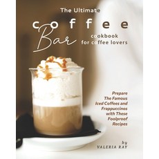(영문도서) The Ultimate Coffee Bar Cookbook for Coffee Lovers: Prepare The Famous Iced Coffees and Frapp... Paperback, Independently Published, English, 9798541271188