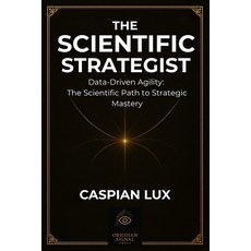 (영문도서)The Scientific Strategist: Data-Driven Agility: The Scientific Path to Strategic... Paperback, Independently Published, English, 9798294503130