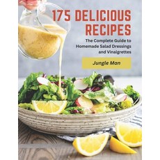 (영문도서) 175 Delicious Recipes: The Complete Guide to Homemade Salad Dressings and Vinaigrettes Paperback, Independently Published, English, 9798387375088