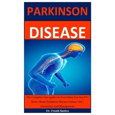 Parkinson Disease: The Complete Cure guide On Everything You Need To Know About Parkinson Disease Ca... Paperback, Independently Published
