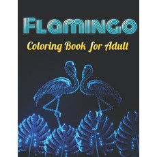 Flamingo Coloring Book For Adults: A Coloring Book for Adults Containing 20 Flamingo Designs in a Va... Paperback, Independently Published