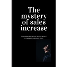 The mystery of sales increase: Grow your sales around tens of percent with minimum effort and maximu... Paperback, John R.Z., English, 9788395410826