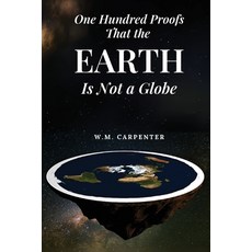 (영문도서)One Hundred Proofs That the Earth Is Not a Globe: One Hundred Arguments Against... Paperback, Antiquarius, English, 9781667306933