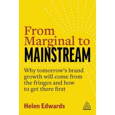 (영문도서) From Marginal to Mainstream: Why Tomorrow's Brand Growth Will Come from the Fringes and How t... Paperback, Kogan Page, English, 9781398604315
