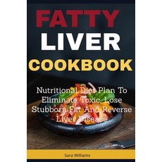 (영문도서) Fatty Liver Cookbook: Nutritional Diet Plan to Eliminate Toxic Lose Stubborn Fat and Reverse... Paperback, Independently Published, English, 9781687115102