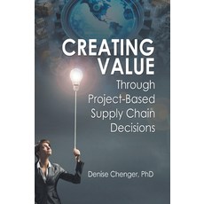 (영문도서) Creating Value Through Project-Based Supply Chain Decisions Paperback, Business Expert Press, English, 9781637427224