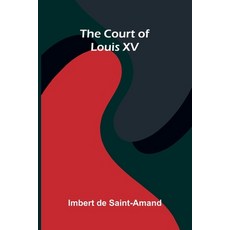 (영문도서)The Court Of Louis Xv Paperback, Alpha Edition, English, 9789373050140