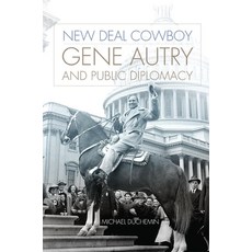 (영문도서) New Deal Cowboy: Gene Autry and Public Diplomacy Hardcover, University of Oklahoma Press