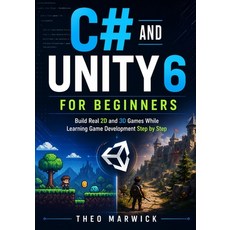 (영문도서)C# and Unity 6 for Beginners: Build Real 2D and 3D Games While Learning Game Dev... Paperback, Independently Published, English, 9798196086649 Independently Published, English, 9798196086649