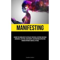 (영문도서) Manifesting: Acquire the Knowledge to Actualize Your Ideal Existence and Draw Abundance Affe... Paperback, Allen Jervey, English, 9781837878000